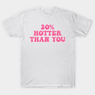 20% Hotter Than You T-Shirt